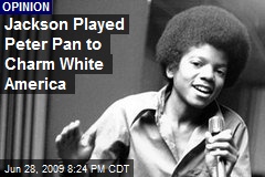 Jackson Played Peter Pan to Charm White America