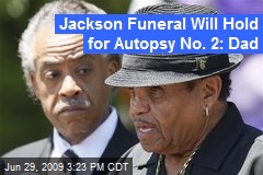 Jackson Funeral Will Hold for Autopsy No. 2: Dad
