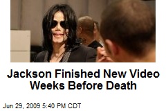 Jackson Finished New Video Weeks Before Death