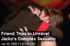 Friend Tries to Unravel Jacko's Complex Sexuality