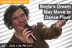 Boyle's Dream May Move to Dance Floor