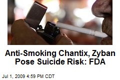 Anti-Smoking Chantix, Zyban Pose Suicide Risk: FDA