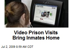 Video Prison Visits Bring Inmates Home