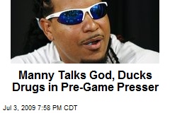 Manny Talks God, Ducks Drugs in Pre-Game Presser