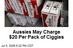 Aussies May Charge $20 Per Pack of Ciggies