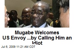 Mugabe Welcomes US Envoy ...by Calling Him an Idiot