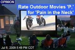 Rate Outdoor Movies 'P,' for 'Pain in the Neck'