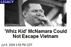 'Whiz Kid' McNamara Could Not Escape Vietnam