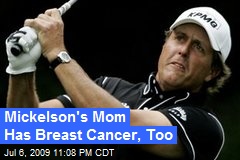 Mickelson&#39;s Mom Has Breast Cancer, Too