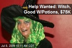Help Wanted: Witch, Good W/Potions, $75K