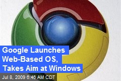 Google Launches Web-Based OS, Takes Aim at Windows