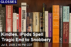 Kindles, iPods Spell Tragic End to Snobbery