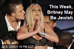 This Week, Britney May Be Jewish