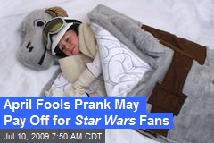 April Fools Prank May Pay Off for Star Wars Fans