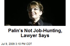 Palin's Not Job-Hunting, Lawyer Says