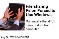 File-sharing Felon Forced to Use Windows