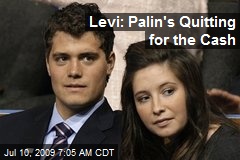 Levi: Palin's Quitting for the Cash