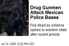 Drug Gunmen Attack Mexican Police Bases