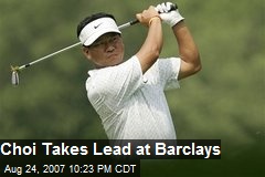 Choi Takes Lead at Barclays