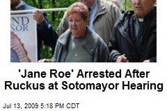 'Jane Roe' Arrested After Ruckus at Sotomayor Hearing