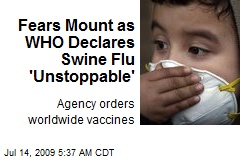 Fears Mount as WHO Declares Swine Flu 'Unstoppable'