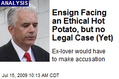 Ensign Facing an Ethical Hot Potato, but no Legal Case (Yet)