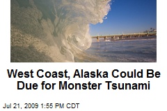 West Coast, Alaska Could Be Due for Monster Tsunami