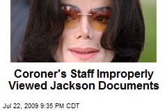 Coroner's Staff Improperly Viewed Jackson Documents