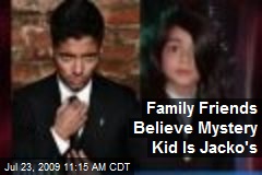 Family Friends Believe Mystery Kid Is Jacko's