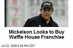 Mickelson Looks to Buy Waffle House Franchise