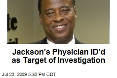 Jackson's Physician ID'd as Target of Investigation