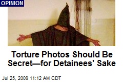 Torture Photos Should Be Secret&mdash;for Detainees' Sake