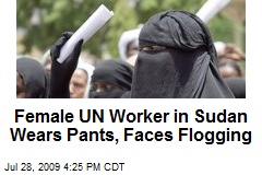 Female UN Worker in Sudan Wears Pants, Faces Flogging