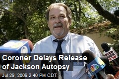 Coroner Delays Release of Jackson Autopsy