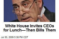 White House Invites CEOs for Lunch&mdash;Then Bills Them
