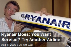 Ryanair Boss: You Want Service? Try Another Airline