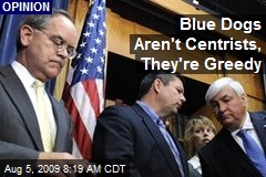Blue Dogs Aren't Centrists, They're Greedy