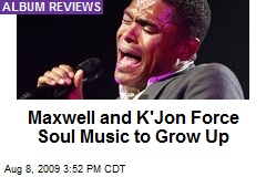 Maxwell and K'Jon Force Soul Music to Grow Up