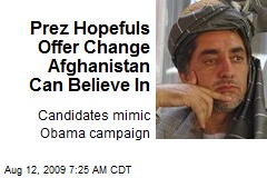 Prez Hopefuls Offer Change Afghanistan Can Believe In