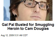 Gal Pal Busted for Smuggling Heroin to Cam Douglas