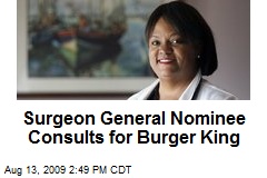 Surgeon General Nominee Consults for Burger King