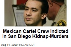 Mexican Cartel Crew Indicted in San Diego Kidnap-Murders