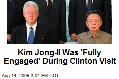 Kim Jong-Il Was 'Fully Engaged' During Clinton Visit