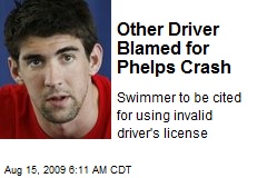 Other Driver Blamed for Phelps Crash