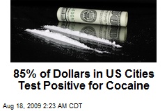 85% of Dollars in US Cities Test Positive for Cocaine