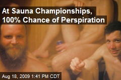At Sauna Championships, 100% Chance of Perspiration