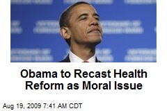 Obama to Recast Health Reform as Moral Issue