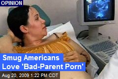 Smug Americans Love 'Bad-Parent Porn'