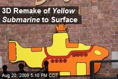 3D Remake of Yellow Submarine to Surface