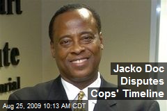 Jacko Doc Disputes Cops' Timeline
